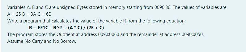  Variables A, B and C are unsigned Bytes stored in memory