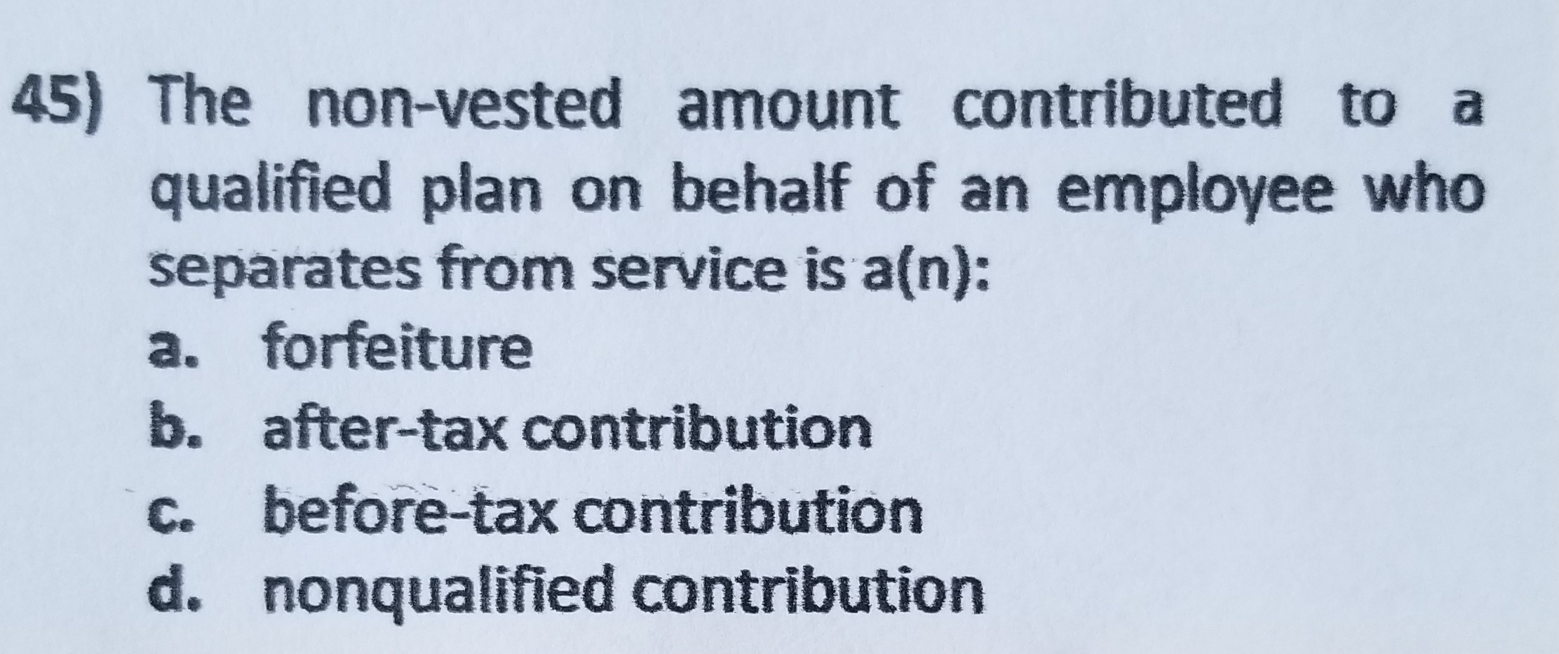  45) The non-vested amount contributed to a qualified plan on behalf