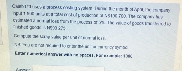  Caleb Ltd uses a process costing system. During the month of