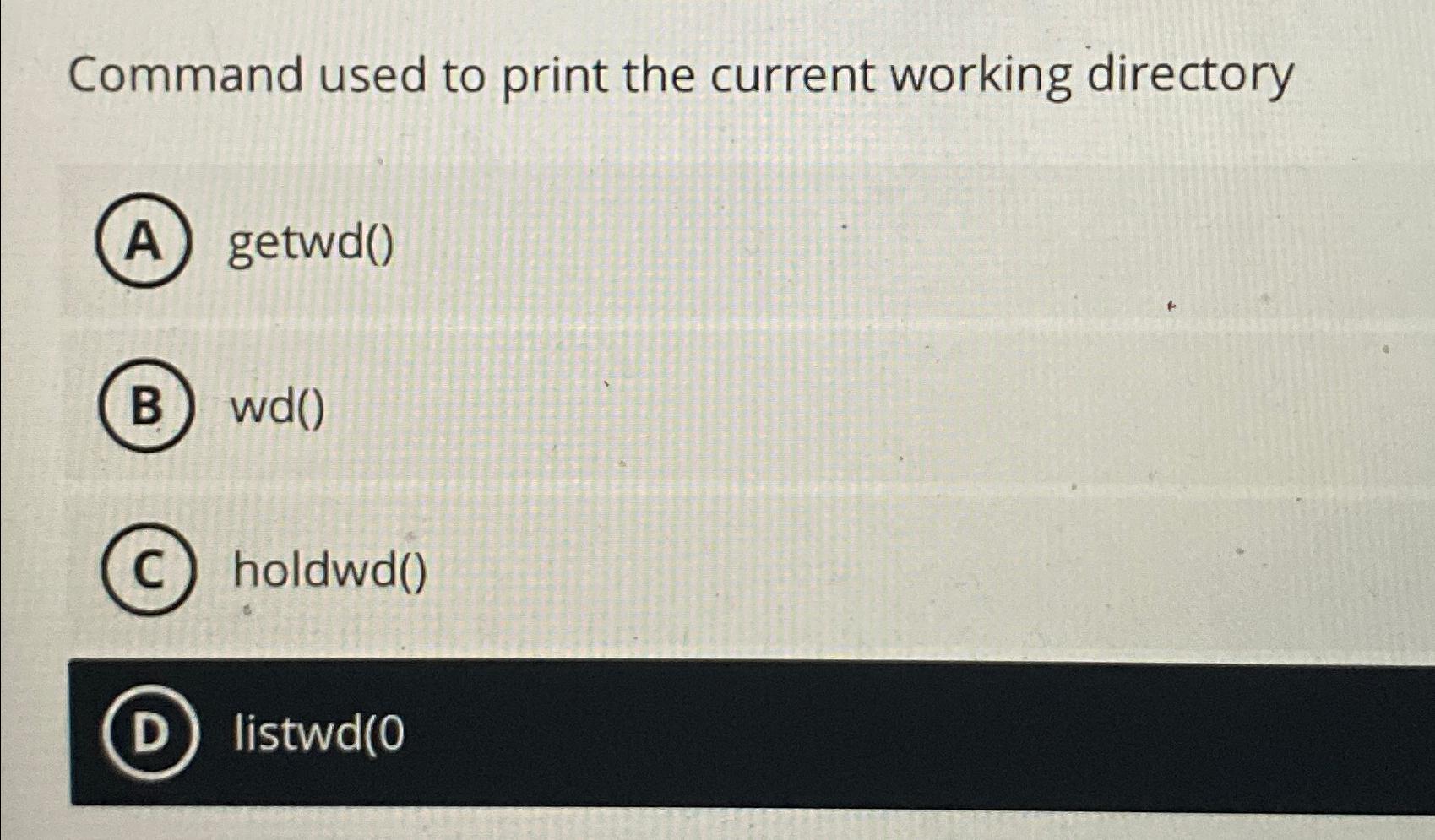  Command used to print the current working directory getwd() wd() holdwd()