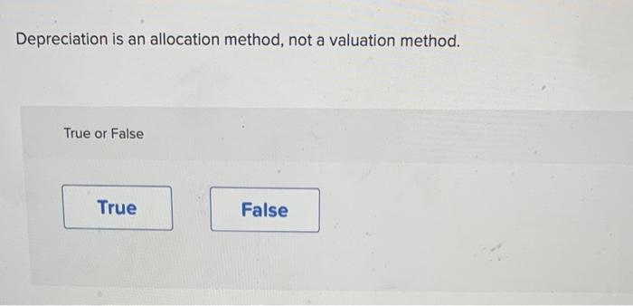a long-lived asset declines over time. True or False Depreciation is an