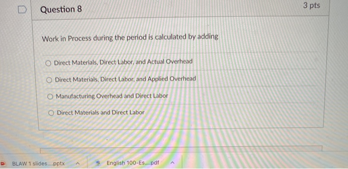  Question 8 3 pts Work in Process during the period is