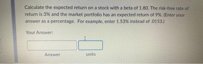  Calculate the expected return on a stock with a beta of