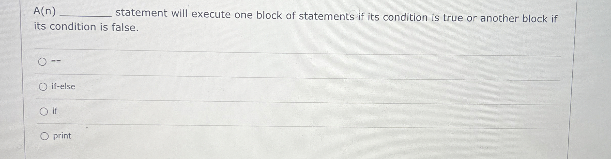  A(n)q, statement will execute one block of statements if its condition
