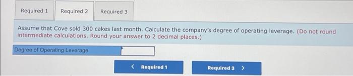 local bakery. Price and cost information follows: 14.21 Price per cake Variable