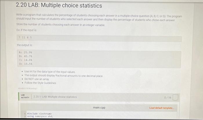 write in c++ 2.20 LAB: Multiple choice statistics Write a program that