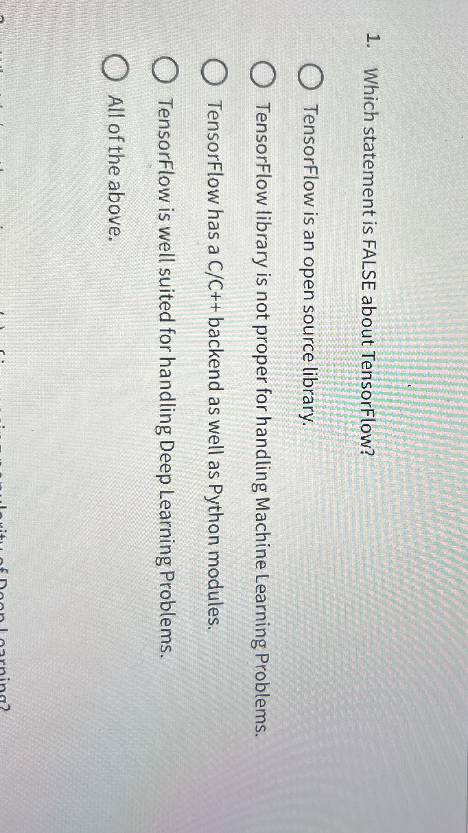 Which statement is FALSE about TensorFlow? TensorFlow is an open source