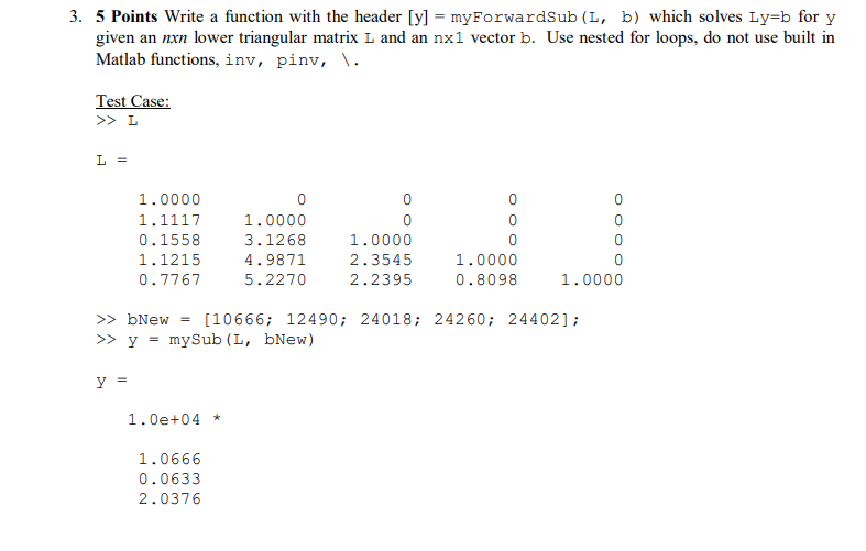 Write a function with the header [y] = myForwardSub(L, b) which solves