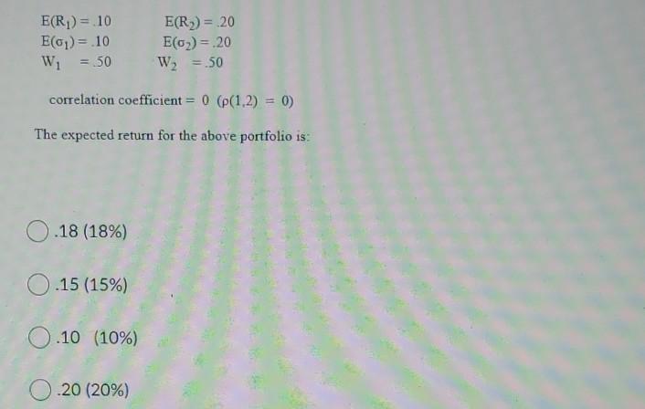  E(R) = 10 E() = 10 W = 50 E(R2) =