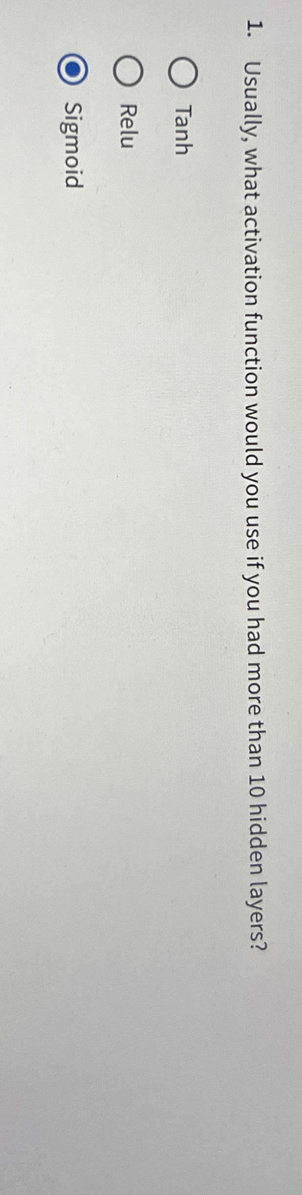  Usually, what activation function would you use if you had more