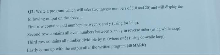  Q2. Write a program which will take two integer numbers of