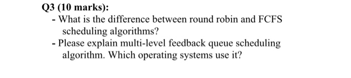 Q3 (10 marks): - What is the difference between round robin