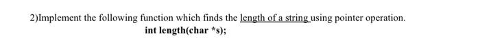 c programming code pls 2) Implement the following function which finds the