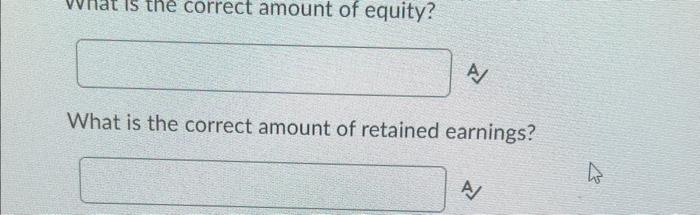 form using the correct format AND with the correct retained earnings amount.