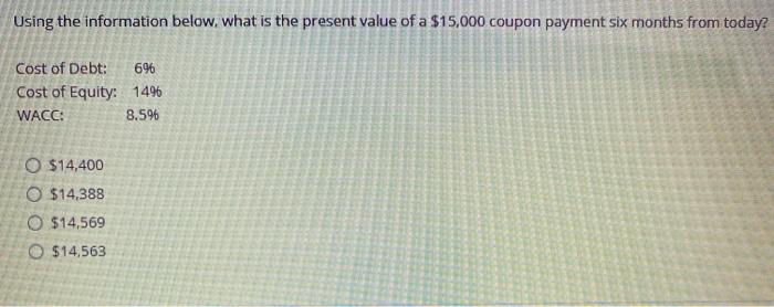  Using the information below, what is the present value of a