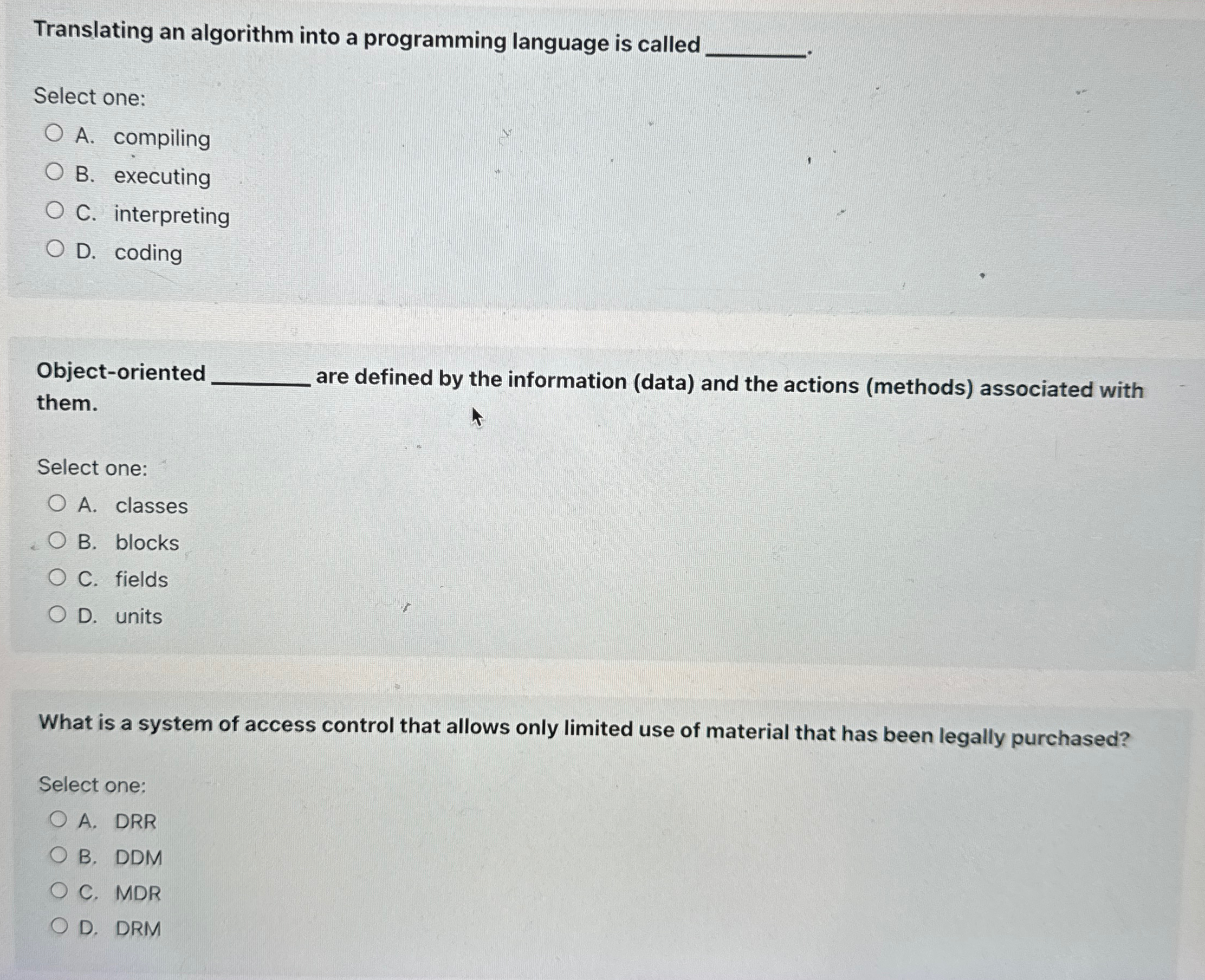  Translating an algorithm into a programming language is called Select one: