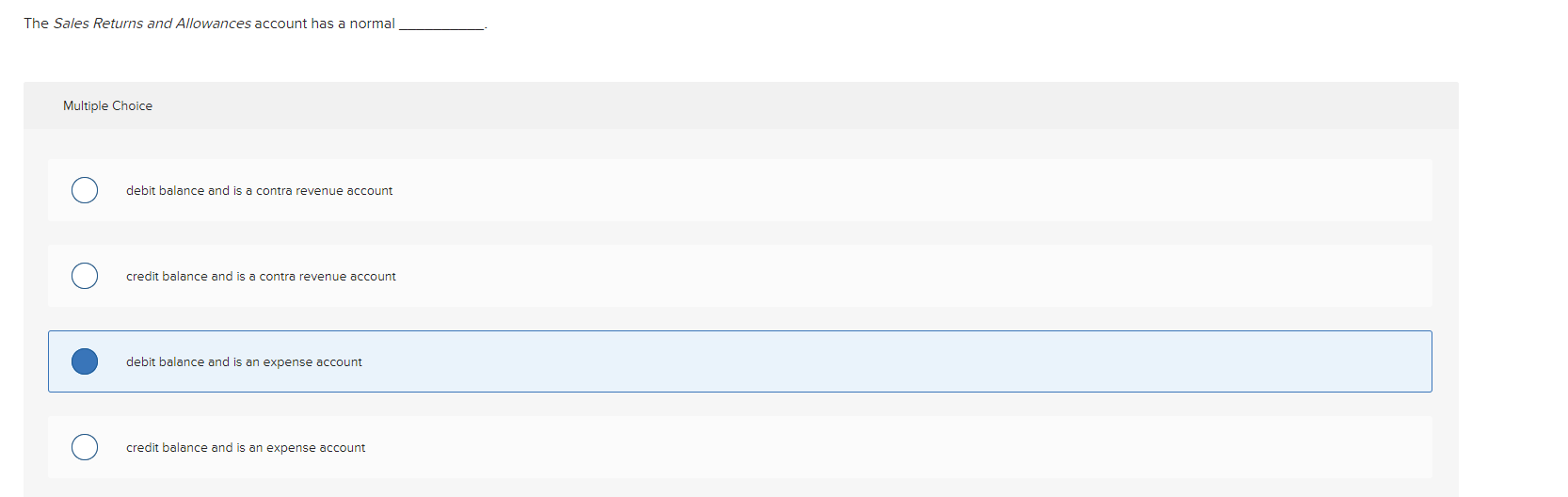  The Sales Returns and Allowances account has a normal Multiple Choice