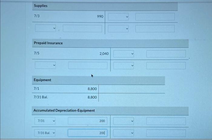to the T-accounts. Supplies 7/3 990 Prepaid Insurance 7/5 2,040 Equipment \begin{tabular}{ll|l|}