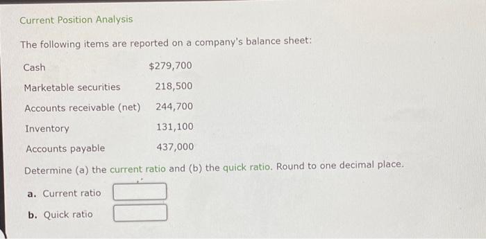 please help!! Current Position Analysis The following items are reported on a