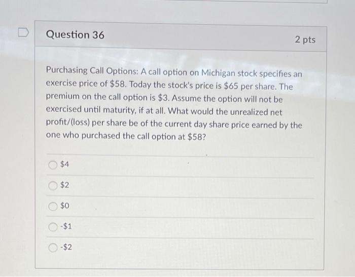  Question 36 2 pts Purchasing Call Options: A call option on