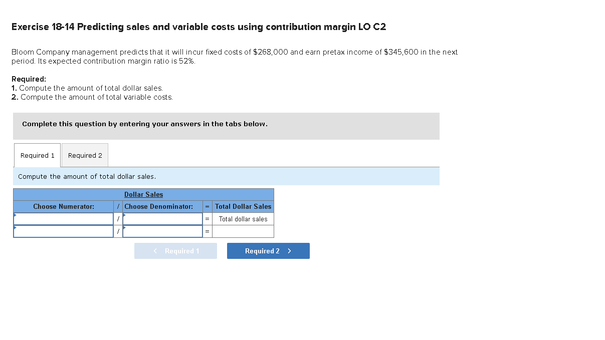  Exercise 18-14 Predicting sales and variable costs using contribution margin LO