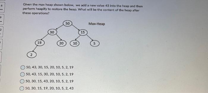  Given the max heap shown below, we add a new value