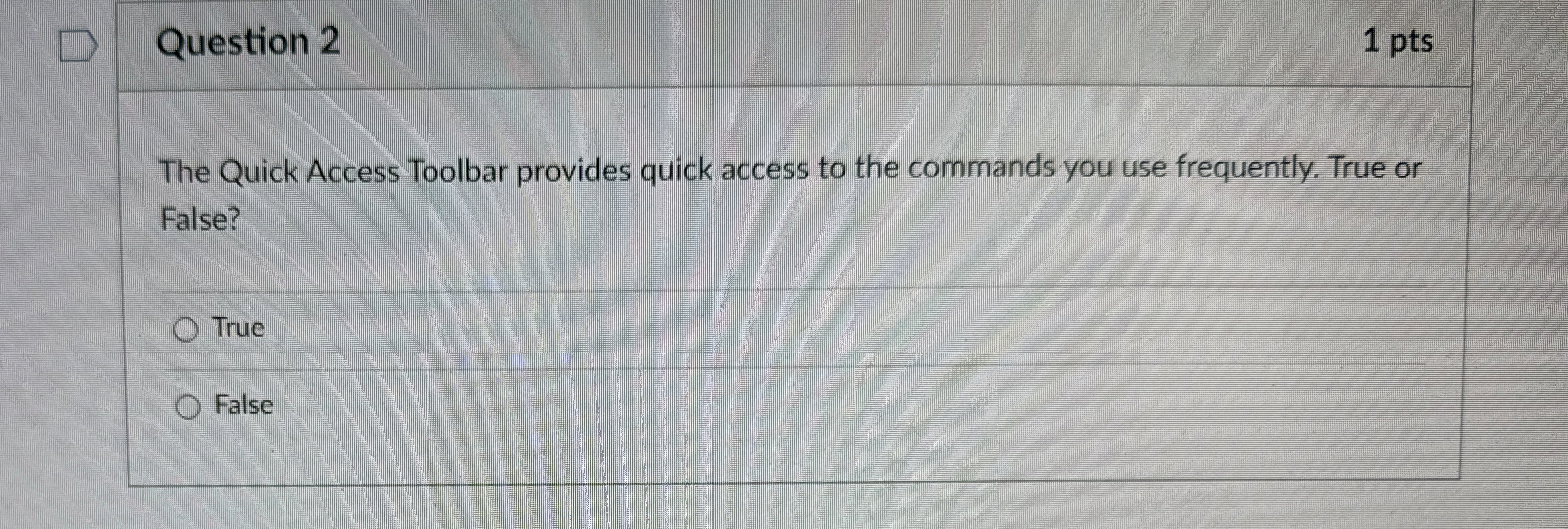  Question 2 1 pts The Quick Access Toolbar provides quick access