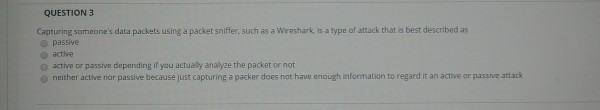  what's the solution to this question? QUESTION 3 Capturing someone's data