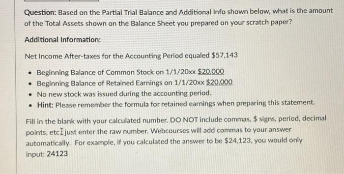 your scratch paper based on the following Partial Adjusted Trial Balance. Use