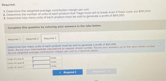 break even if fixed costs are $191,000. 3. Determine how many units