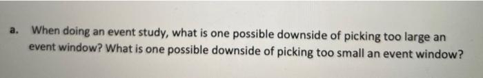  a. When doing an event study, what is one possible downside