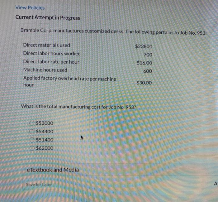  View Policies Current Attempt in Progress Bramble Corp. manufactures customized desks.