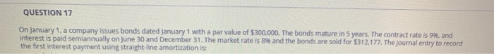  QUESTION 17 On January 1, a company issues bonds dated January