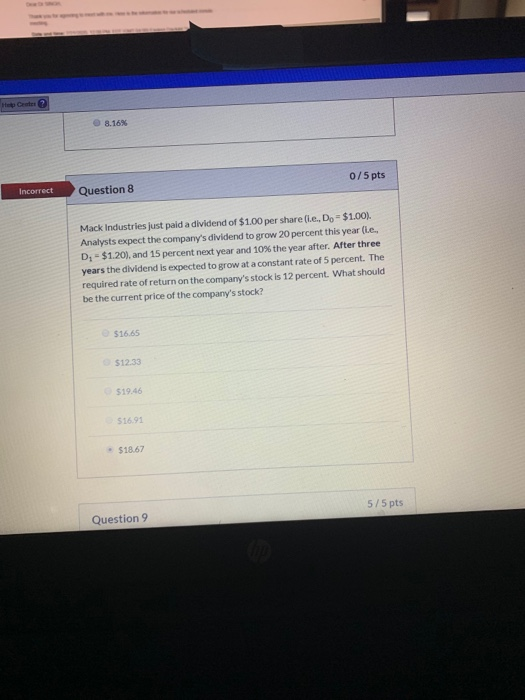  Het? 8.16% 0/5 pts Incorrect Question 8 Mack Industries just paid