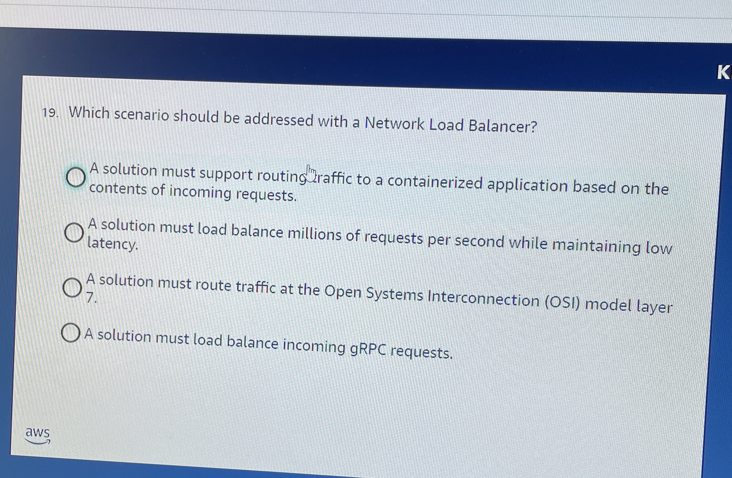  Which scenario should be addressed with a Network Load Balancer? A