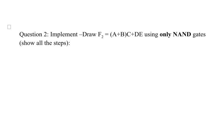  please help me with my hw Question 2: Implement Draw F2=(A+B)C+DE