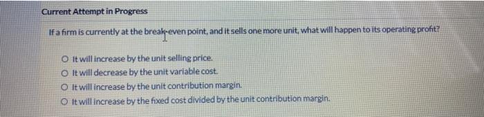  Current Attempt in Progress Ifa firm is currently at the break-even
