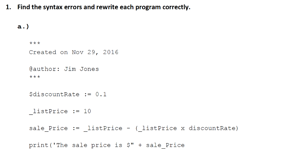 In PYTHON programing language. 1. Find the syntax errors and rewrite each