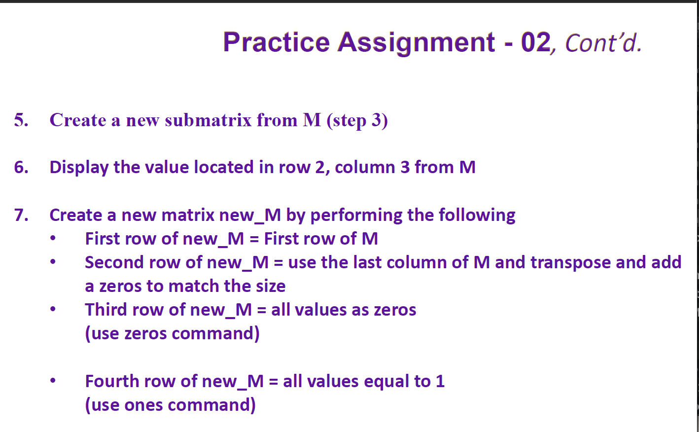  Practice Assignment - 02, Cont'd. 5. Create a new submatrix from
