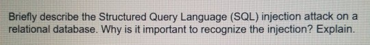 Briefly describe the Structured Query Language (SQL) injection attack on a