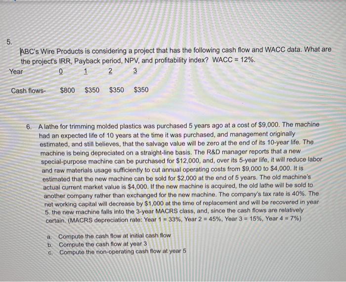  question 5 and 6 5. ABC's Wire Products is considering a