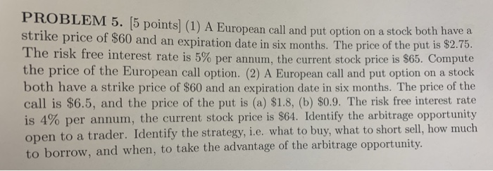  PROBLEM 5 15 points| (1) A European call and put option