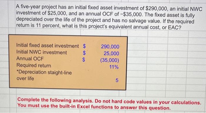 please use excel functions A five-year project has an initial fixed asset