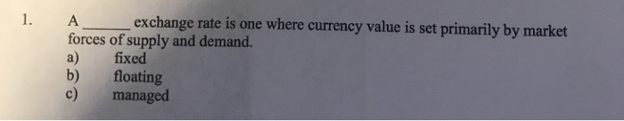  exchange rate is one where currency value is set primarily by