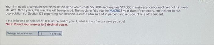  Your firm needs a computerized machine tool lathe which costs $60,000