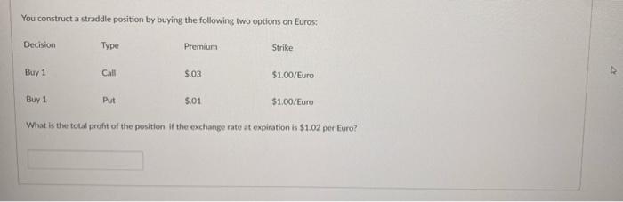 help please You construct a straddle position by buying the following two
