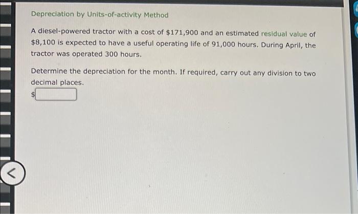  Depreciation by Units-of-activity Method A diesel-powered tractor with a cost of