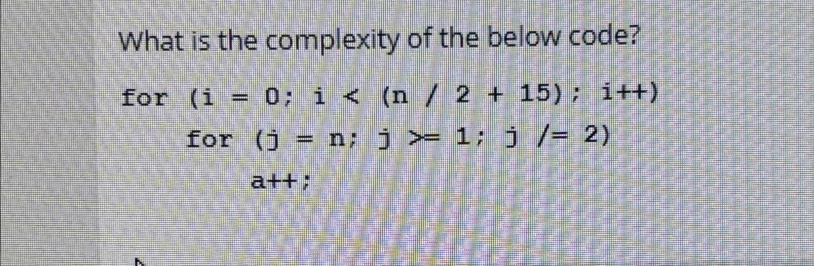  What is the complexity of the below code? for )=0;i((n2+15);i++ for
