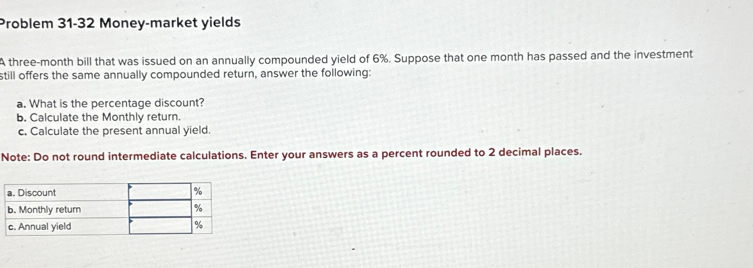  Problem 31-32 Money-market yields A three-month bill that was issued on