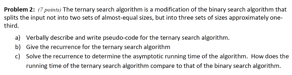  Problem 2: (7points) The ternary search algorithm is a modification of
